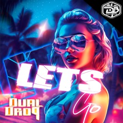 DualDrop - Lets Go (Original Mix) Out Now!!!