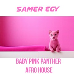 Samer EGY - Baby Pink Panther Afro House