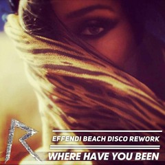 SNIPPET: Rihanna: Where Have You Been (Effendi beach disco rework)