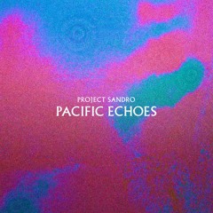Project Sandro - Pacific Echoes