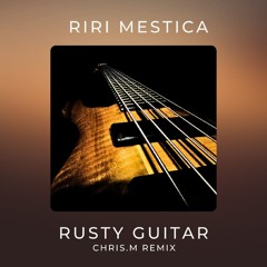 Riri Mestica - Rusty Guitar (Chris.M Remix)
