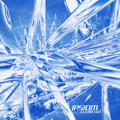 Ipsiom - Clear Cut [Forever Unfinished]