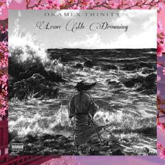 Okami x Trinity - LeaveMeDrowning (prod. tennisplayer)
