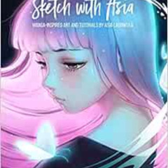 [GET] EPUB ✏️ Sketch with Asia: Manga-inspired Art and Tutorials by Asia Ladowska by