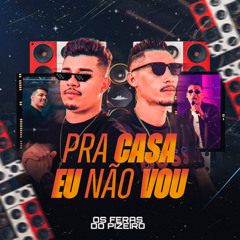 Pra Casa Eu Não Vou
