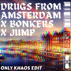 Drugs From Amsterdam X Bonkers X Jump (OnlyKhaos Edit)