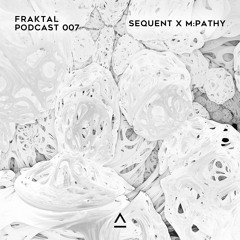 Fraktal Podcast 007 by Sequent X M:Pathy