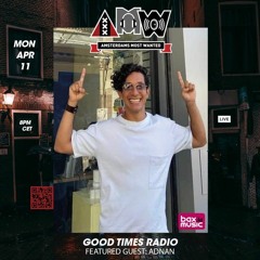 Good Times Radio Episode 227 Adnan In The Mix