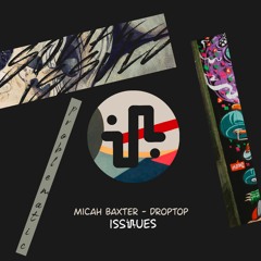 Micah Baxter - Droptop (Original Mix) - ISS031