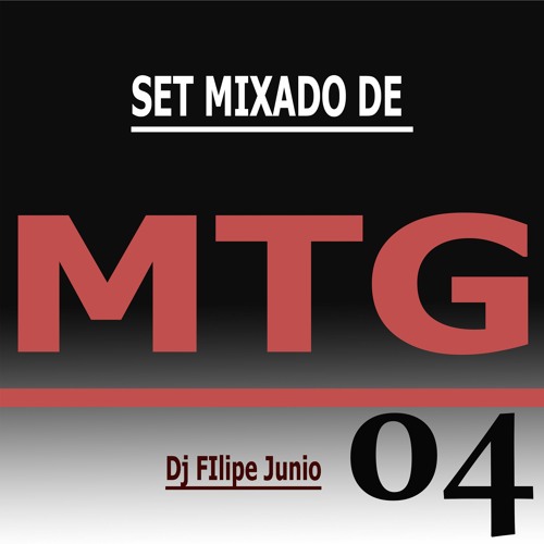 SET MIXADO DE MTG 04 - DJ FILIPE JUNIO