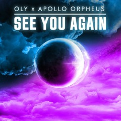 See You Again - Oly X Apollo Orpheus