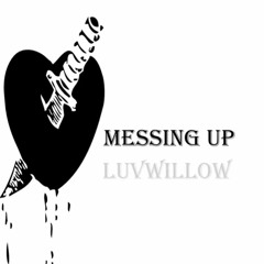 Luvwillow - Messing Up ᐸ/3