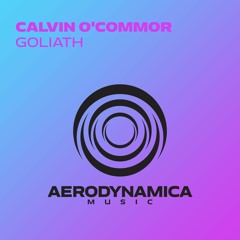 Calvin O'Commor - Goliath [Aerodynamica Music]