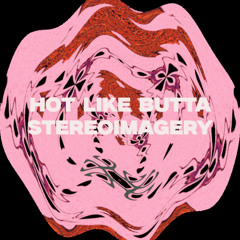 Stereoimagery - Hot Like Butta