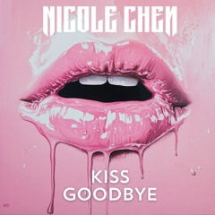 Kiss (Goodbye) Radio Edit - NIcole Chen
