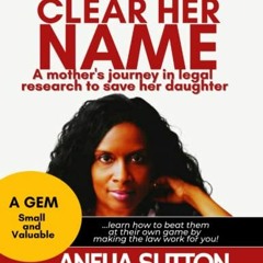 [GET] [KINDLE PDF EBOOK EPUB] Clear Her Name: A Mother's Journey in Legal Research to