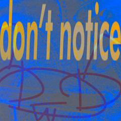 Dont Notice