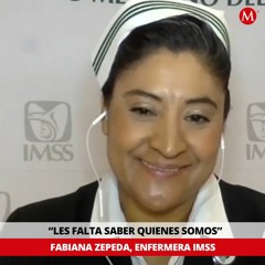 Les falta saber quienes somos: Fabiana Zepeda, enfermera IMSS