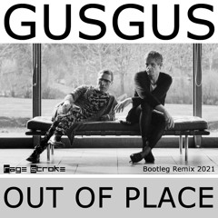 Gusgus - Out of place (Rage Stroke Bootleg Remix 2021)