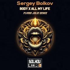 Sergey Bolkov - Body X All My Life (Flying Julie Remix)