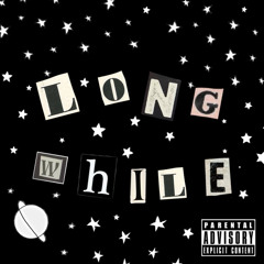 LONG WHILE