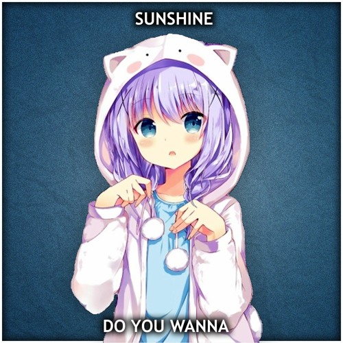 sunshine - Do You Wanna [Dubstep N Trap Premiere]