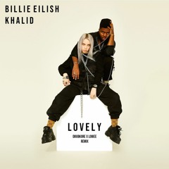 Billie Eilish, Khalid - Lovely (DoubKore x Lowee Remix) /  OUT NOW!
