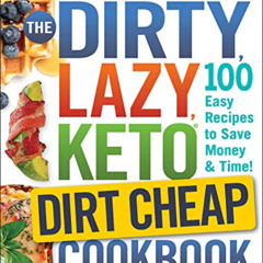 [View] PDF 🖍️ The DIRTY, LAZY, KETO Dirt Cheap Cookbook: 100 Easy Recipes to Save Mo