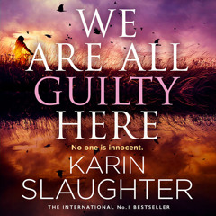 We Are All Guilty Here, By Karin Slaughter, Read by Kathleen Early