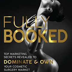 [READ] EBOOK 📌 Fully Booked: Top Marketing Secrets Revealed to Dominate & Own Your C