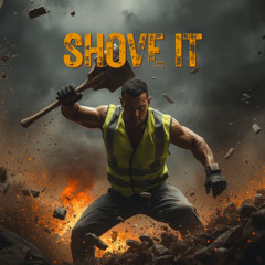 SHOVE IT