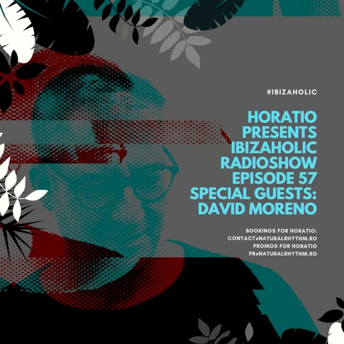 Horatio Presents IbizaHolic Episode 57 + Special Guest David Moreno