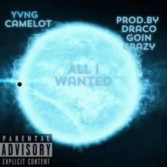 all i wanted yvng camelot prod.by DracoGoinCrazy