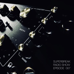 Superbreak Radio Show Episode 067