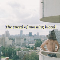 The Speed Of Morning Blood