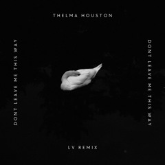 Thelma Houston - Don't Leave me This way (LV REMIX){FREE DOWNLOAD}