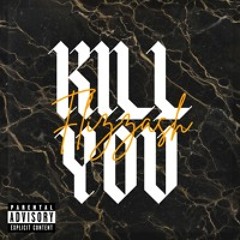 Kill You