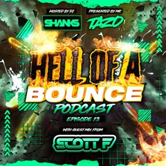 HELL OF A BOUNCE PODCAST EP 13 - GUEST MIX -SCOTT F
