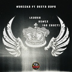MASICKA FT DEXTA DAPS - LEADER (GO CRAZY) (DJ JUNKY REMIX)