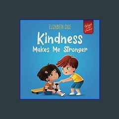 {READ/DOWNLOAD} ⚡ Kindness Makes Me Stronger: Children’s Book about Magic of Kindness, Empathy and