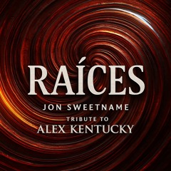 RAÍCES 31 by Jon Sweetname [TRIBUTE TO ALEX KENTUCKY]