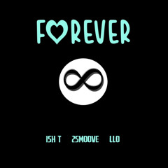 Forever: Ish T x 2smoove x LLO