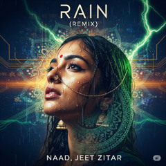 RAIN (Remix) - NAAD x JEET ZITAR - Indian Classical Fusion Techno Progressive House