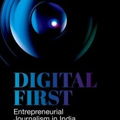 (Download PDF/Epub) Digital First: Entrepreneurial Journalism in India - Prof Surbhi Dahiya