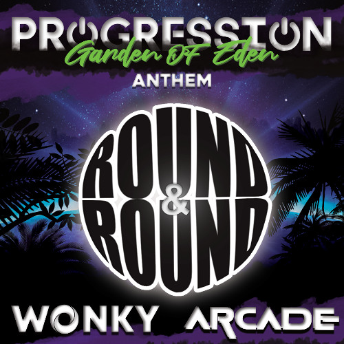 WONKY & ARCADE - Round & Round (Progression Garden Of Eden Anthem)