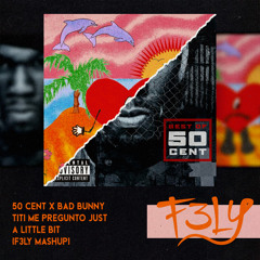 50 Cent X Bad Bunny - Titi Me Pregunto Just A Little Bit (F3LY Mashup) [103 - 111]