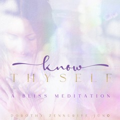 Bliss Meditation 'Know Thyself' With Dorothy Zennuriye Juno 03.10.2023