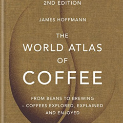 [Read] EPUB 📘 The World Atlas of Coffee: From beans to brewing - coffees explored, e
