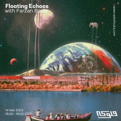 Floating Echoes  with Farzan Badie -  14/03/2023