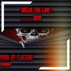 "Break Tha Law" 2020 PROD. BY FLOCKABOI